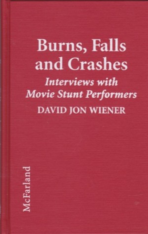 Burns, Falls and Crashes:Interviews with Movie Stunt Performersby: Wiener, David J. 