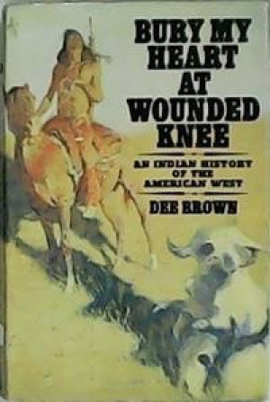 Bury My Heart At Wounded Knee - An Indian History of the American Westby: Brown, Dee