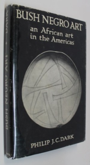Bush Negro Art: An African Art in the Americasby: Dark, Philip J. C.
