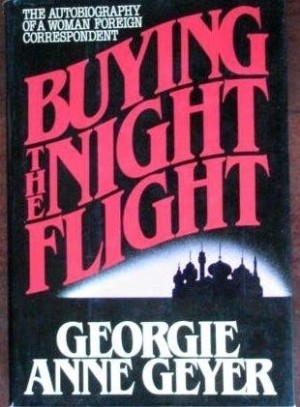 Buying the Night Flight: the Autobiography of a Woman Foreign Correspondent (SIGNED COPY)by: Geyer, Georgia Anne
