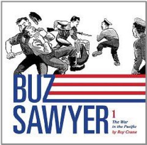 Buz Sawyer: The War in the Pacific -  Vol.1by: Crane, Roy
