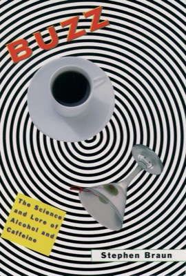 Buzz: The Science and Lore of Alcohol and Caffeineby: Braun, Stephen