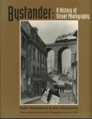 Bystander: A History of Street Photographyby: Joel Meyerowitz / Colin Westerbeck 