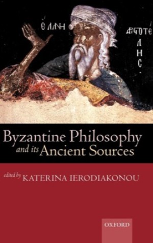 Byzantine Philosophy and Its Ancient Sources by: Ierodiakonou, Katerina [Editor]