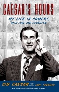 Caesars Hours: My Life in Comedy, With Love and Laughterby: Caesar, Sid; with Eddy Friedfeld