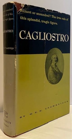 Cagliostro: Savant or Scoundrel? The True Role of this Splendid, Tragic Figureby: Trowbridge, W.R.H.     