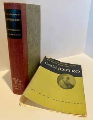 Cagliostro: Savant or Scoundrel? The True Role of this Splendid, Tragic Figureby: Trowbridge, W.R.H.     