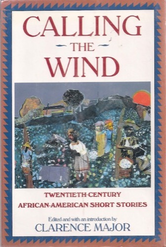 Calling the Wind: Twentieth-Century African American Short Stories by: Major, Clarence (Editor and introduction)