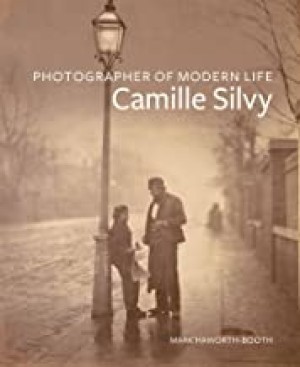 Camille Silvy: Photograher of Modern Life by: Haworth-Booth, Mark