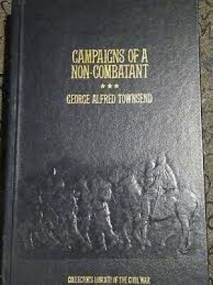 Campaigns of a Non-Combatant, and His Romaunt Abroad During the War (Collector's Library of the Civil War)by: Townsend, George Alfred