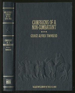 Campaigns of a Non-Combatant, and His Romaunt Abroad During the War (Collector's Library of the Civil War)by: Townsend, George Alfred