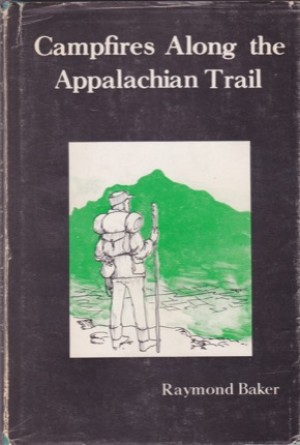 Campfires Along the Appalachian Trail (SIGNED COPY)by: Raymond Baker