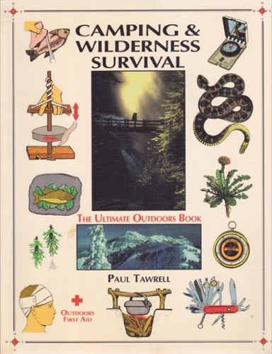 Camping & Wilderness Survival: The Ultimate Outdoors Book by: Paul Tawrell