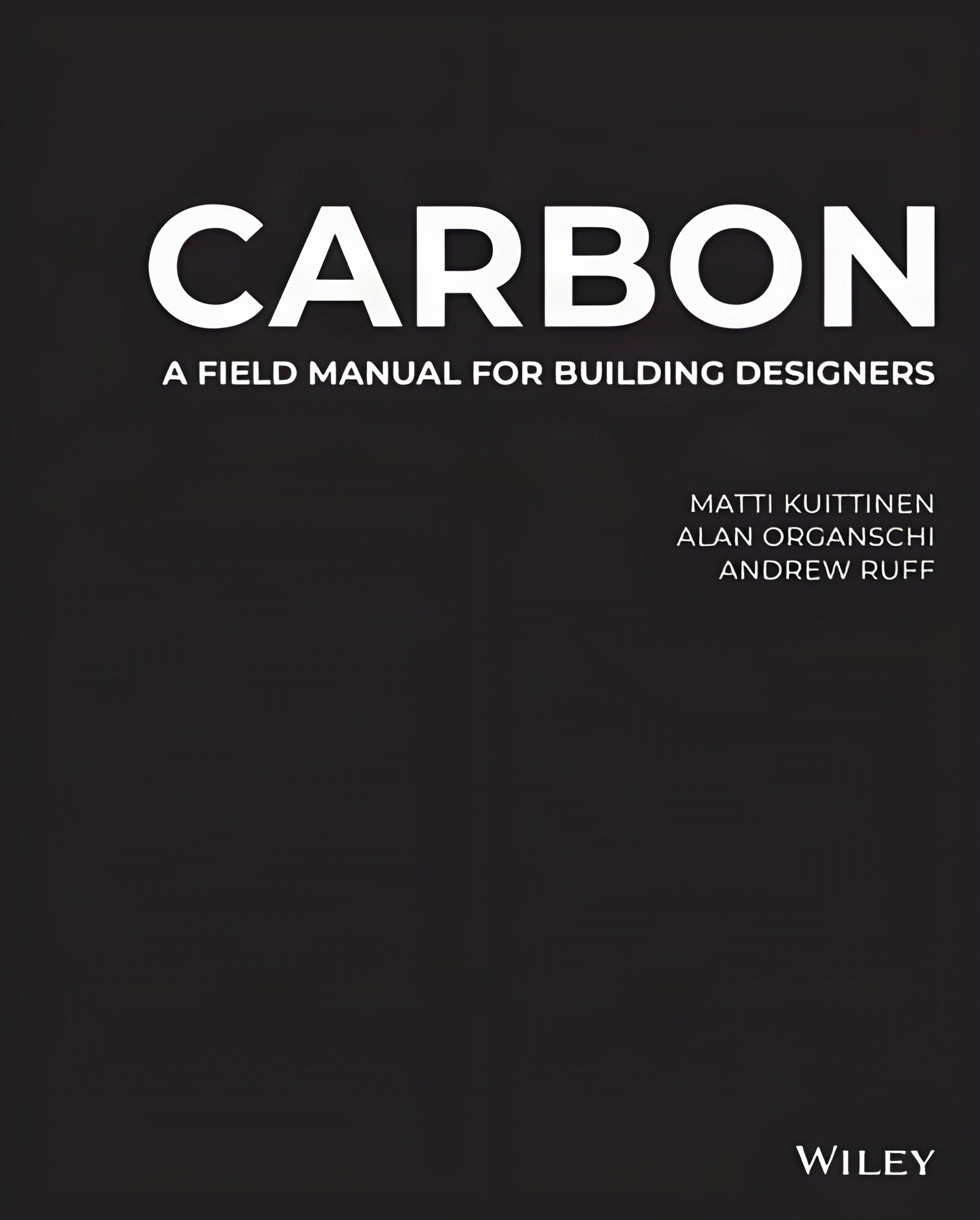 Carbon: A Field Manual for Building Designersby: Kuittinen, Matti / Organschi, Alan / Ruff, Andrew