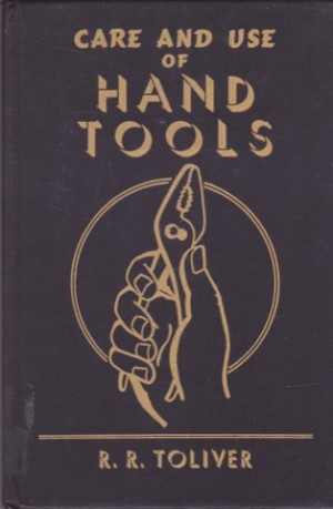 Care and Use of Hand Toolsby: Toliver, Raymond R