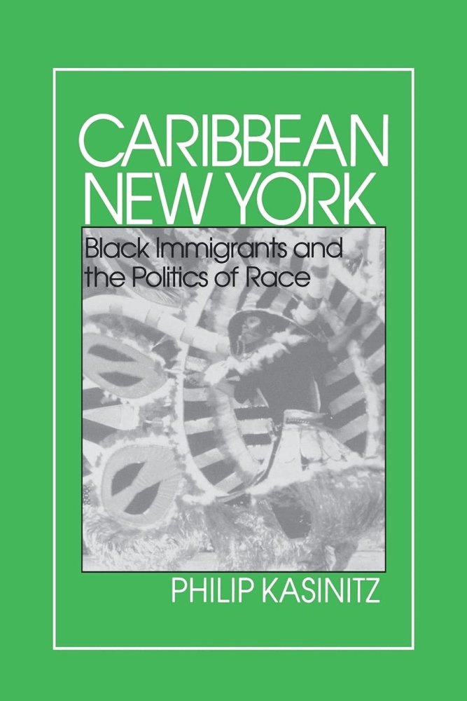 Caribbean New York: Black Immigrants and the Politics of Raceby: Philip Kasinitz