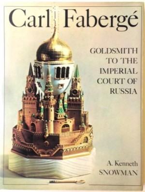 Carl Faberge: Goldsmith to the Imperial Court of Russia by: Snowman A. Kenneth