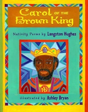 Carol of the Brown King: Nativity Poems by: Hughes, Langston/ Ashley Bryan