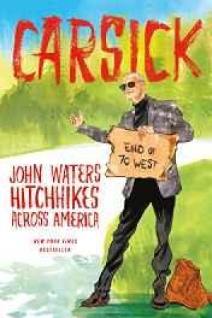 Carsick: John Waters Hitchhikes Across Americaby: Waters, John