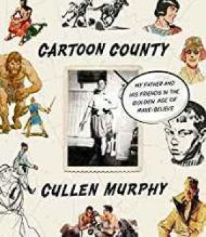 Cartoon County: My Father and His Friends in the Golden Age of Make-Believeby: Murphy, Cullen