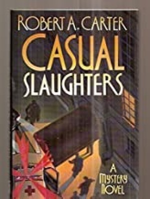 Casual Slaughters: A Mystery Novel by: Carter, Robert A.