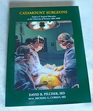 Catamount Surgeons: Surgery and Surgical Education at the University of Vermont 1804-2008 (SIGNED COPY)by: Pilcher, David B. & Curran, Michael G