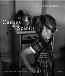Causes and Spirits: Photographs from Five Decadesby: Carter, William 