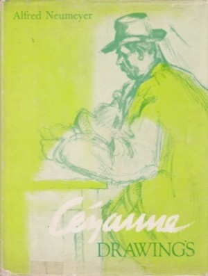 Cezanne Drawings by: Alfred Neumeyer 