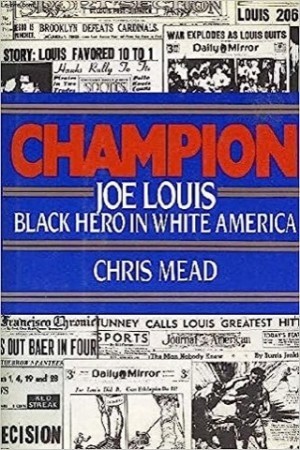 Champion. Joe Louis: Black Hero in White Americaby: Mead, Chris