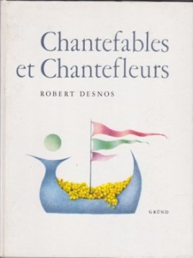 Chantefleurs, a Chanter Sur N'Importe Quel Air by: Robert Desnos 