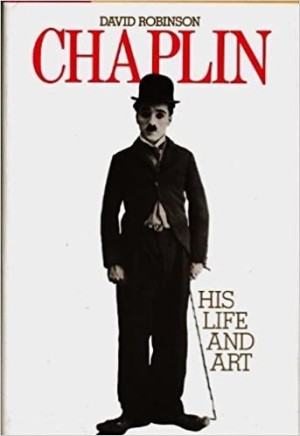 Chaplin: His Life and Art by: Robinson, David