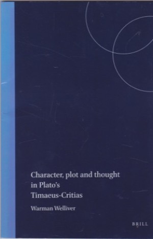 Character, Plot and Thought in Plato's Timaeus and Critiasby: Warman Welliver