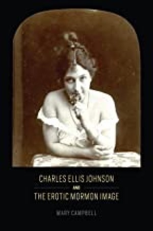 Charles Ellis Johnson and the Erotic Mormon Imageby: Mary Campbell