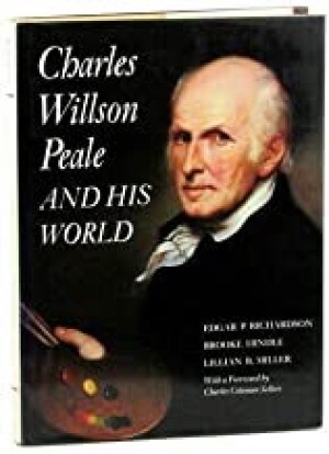 Charles Willson Peale and His Worldby: Richardson, Edgar P., Brooke Hindle