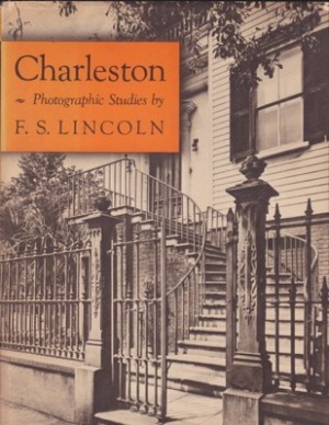 Charleston: Photographic Studies by F.S. Lincoln by: Lincoln, F.S.