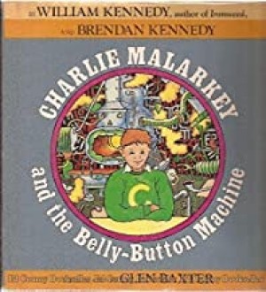 Charlie Malarkey and the Belly-Button Machine (SIGNED COPY)by: Kennedy, William J. and Brendan