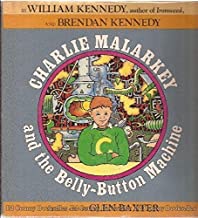 Charlie Malarkey and the Belly-Button Machine by: Kennedy, William J. and Brendan