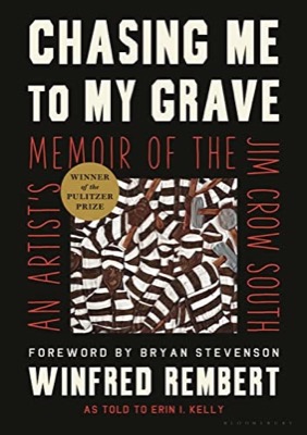 Chasing Me to My Grave: An Artist's Memoir of the Jim Crow South by: Rembert, Winfred/Kelly, Erin I. 