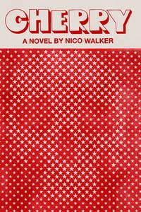 Cherry: A Novel by: Nico Walker