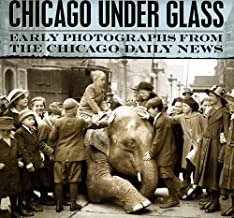 Chicago under Glass: Early Photographs from the Chicago Daily Newsby: Mark Jacob , Richard Cahan, et al.