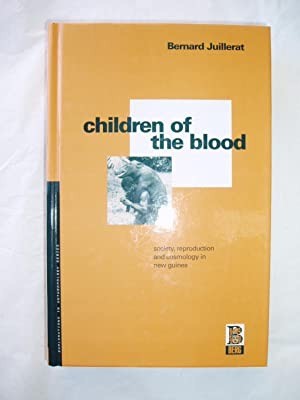 Children of the Blood: Society, Reproduction and Cosmology in New Guinea (Explorations in Anthropology)by: Juillerat, Bernard (Nora Scott, transl.)