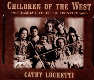 Children of the West: Family Life on the Frontierby: Luchetti, Cathy