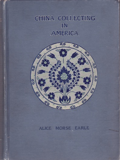China Collecting in America by: Alice Morse Earle