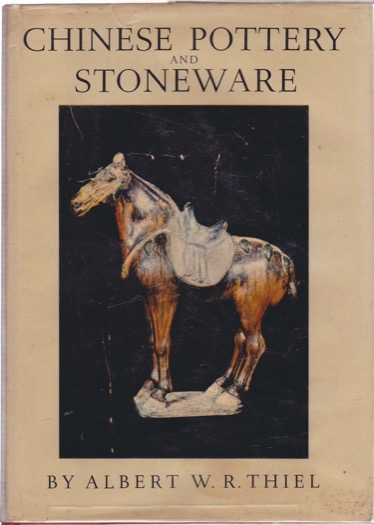 Chinese Pottery and Stoneware by: Thiel, Albert W. R.