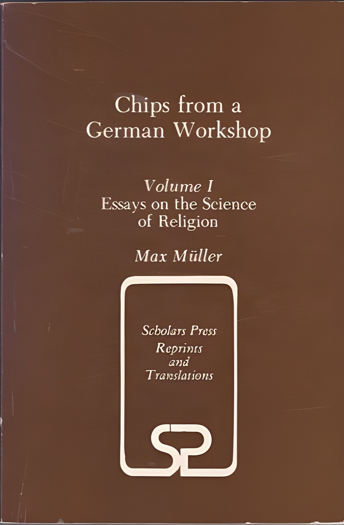 Chips from a German Workshop, Vol. 1: Essays on the Science of Religionby: Max Muller