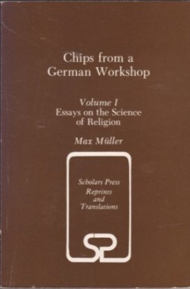 Chips from a German Workshop, Vol. 1: Essays on the Science of Religionby: Max Muller