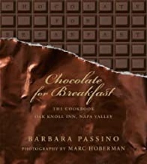 Chocolate for Breakfast: Entertaining Menus to Start the Day with a Celebration From Napa Valley's Oak Knoll Innby: Barbara Passino and Marc Hoberman