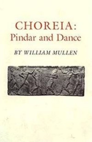 Choreia: Pindar and Danceby: Mullen, William