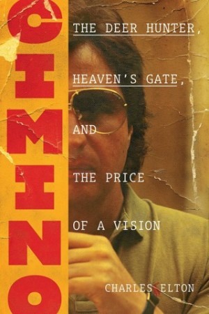 Cimino: the Deer Hunter, Heaven's Gate, and the Price of a Vision by: Charles Elton