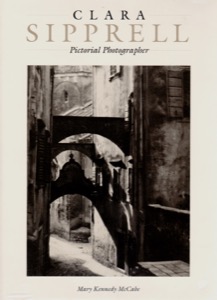 Clara Sipprell - Pictorial Photographerby: McCabe, Mary Kennedy